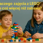 Dlaczego zajęcia z LEGO® to coś więcej niż zabawa?